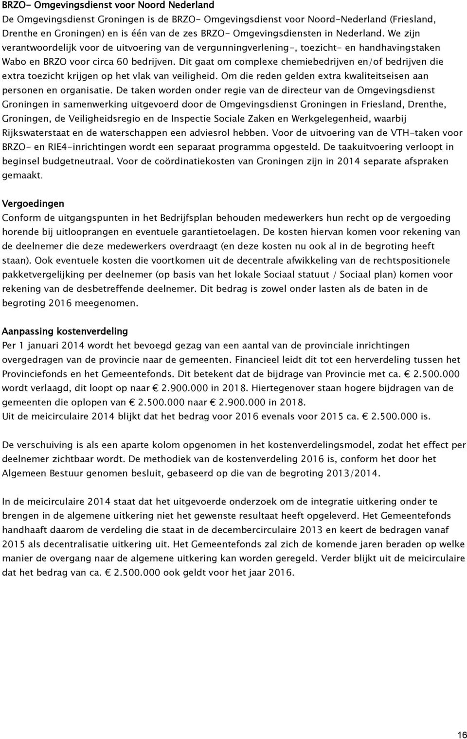 Dit gaat om complexe chemiebedrijven en/of bedrijven die extra toezicht krijgen op het vlak van veiligheid. Om die reden gelden extra kwaliteitseisen aan personen en organisatie.