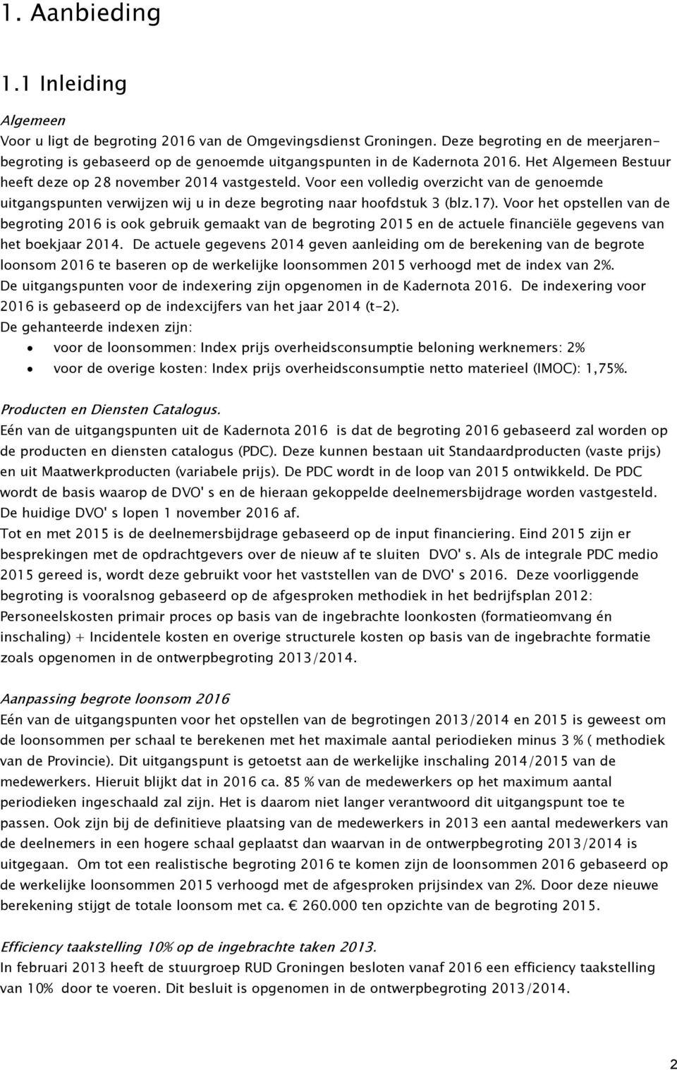 Voor een volledig overzicht van de genoemde uitgangspunten verwijzen wij u in deze begroting naar hoofdstuk 3 (blz.17).