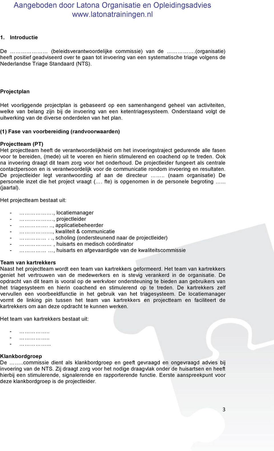 Projectplan Het voorliggende projectplan is gebaseerd op een samenhangend geheel van activiteiten, welke van belang zijn bij de invoering van een ketentriagesysteem.