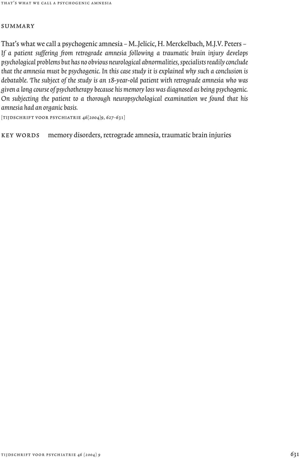 that the amnesia must be psychogenic. In this case study it is explained why such a conclusion is debatable.