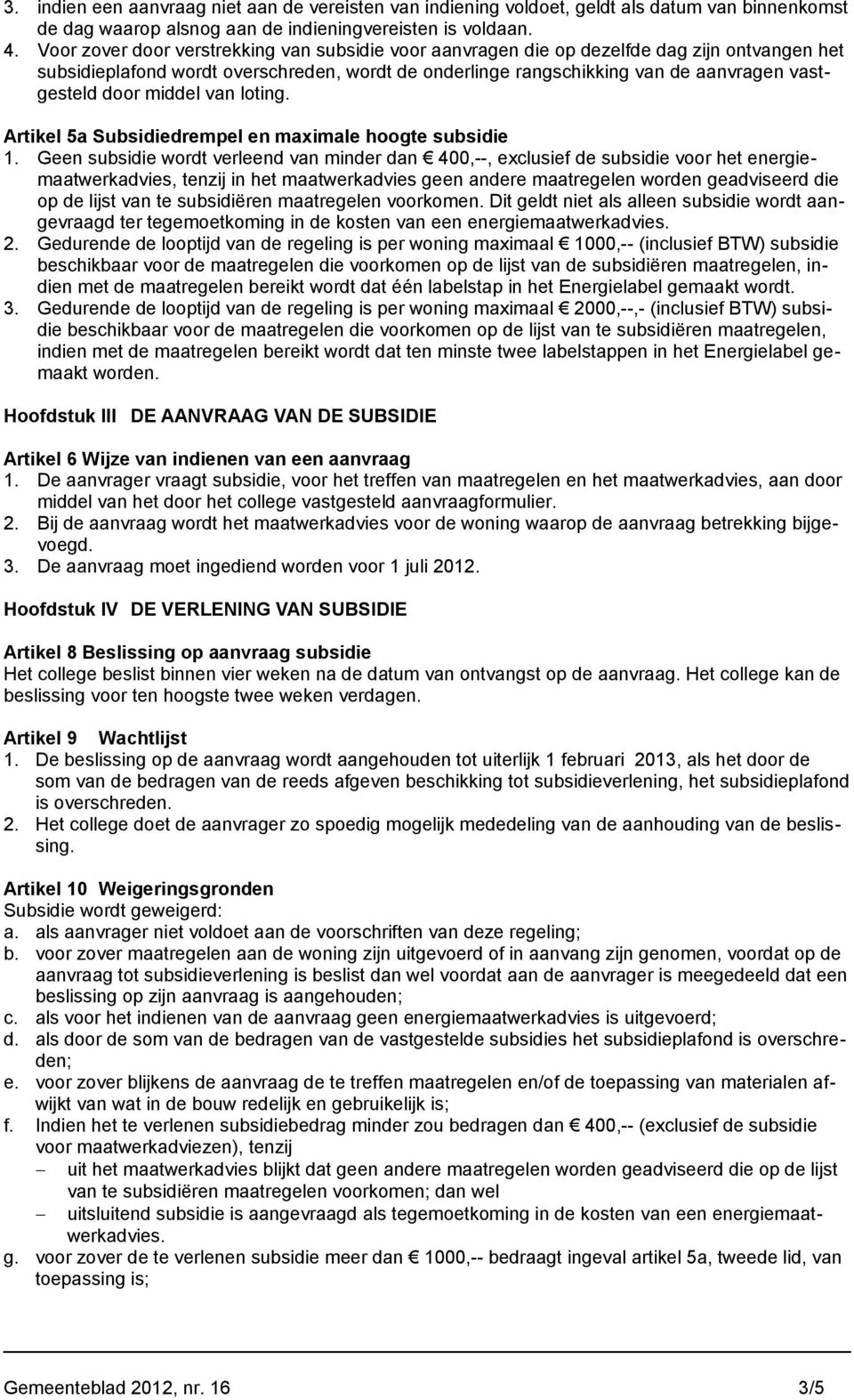 middel van loting. Artikel 5a Subsidiedrempel en maximale hoogte subsidie 1.