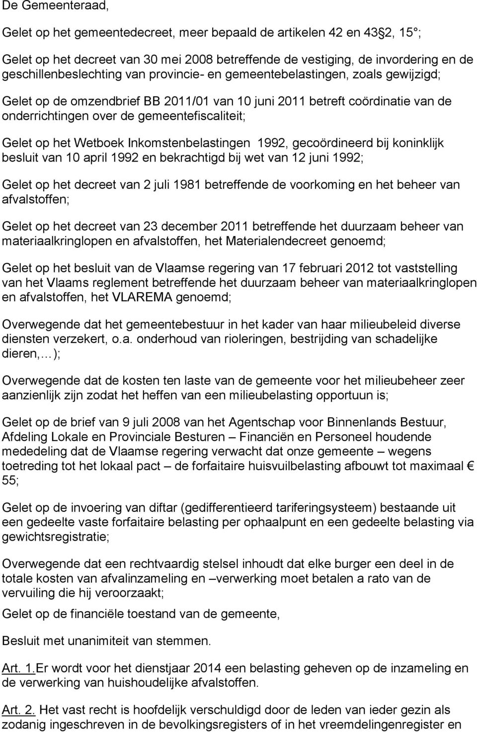 Inkomstenbelastingen 1992, gecoördineerd bij koninklijk besluit van 10 april 1992 en bekrachtigd bij wet van 12 juni 1992; Gelet op het decreet van 2 juli 1981 betreffende de voorkoming en het beheer