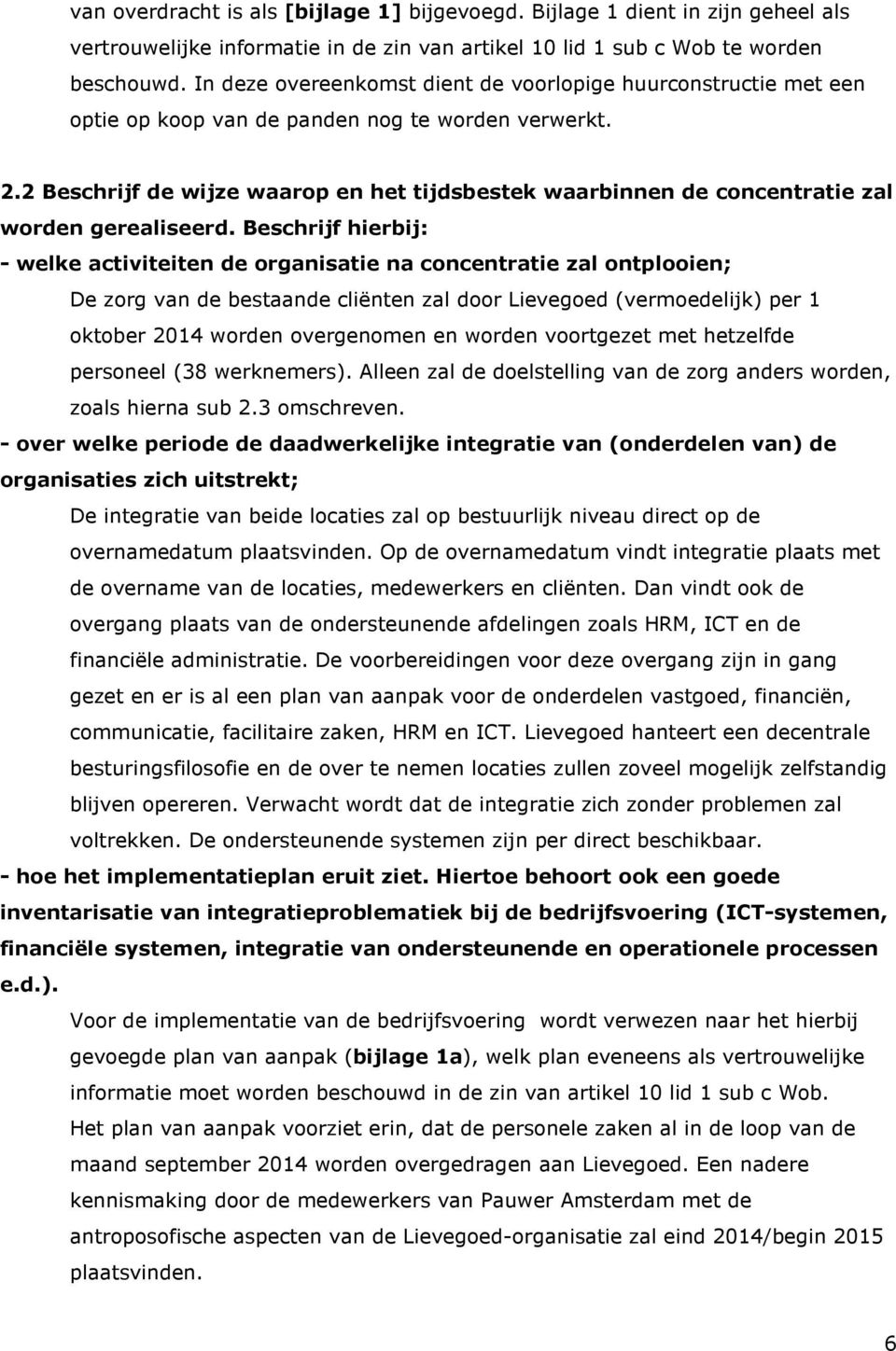 2 Beschrijf de wijze waarop en het tijdsbestek waarbinnen de concentratie zal worden gerealiseerd.