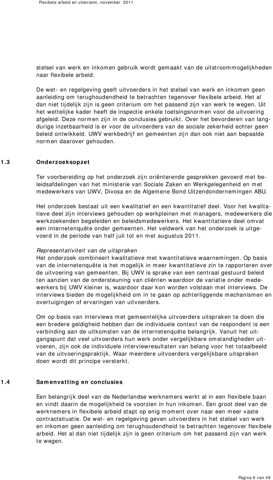 Het al dan niet tijdelijk zijn is geen criterium om het passend zijn van werk te wegen. Uit het wettelijke kader heeft de inspectie enkele toetsingsnormen voor de uitvoering afgeleid.