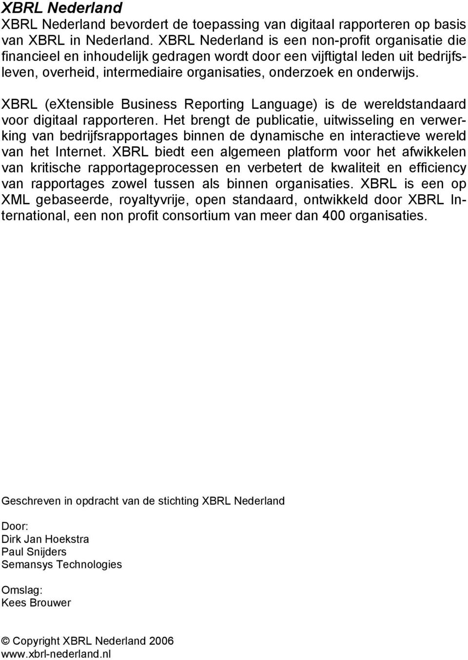 XBRL (extensible Business Reporting Language) is de wereldstandaard voor digitaal rapporteren.