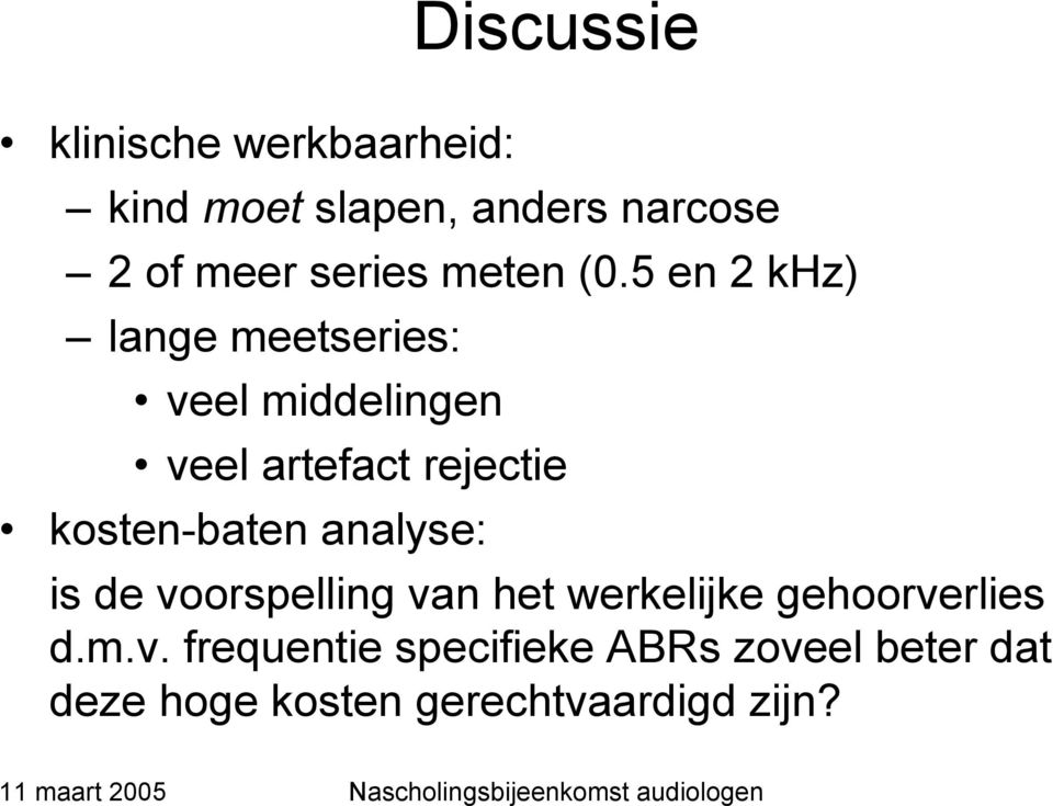 5 en 2 khz) lange meetseries: veel middelingen veel artefact rejectie