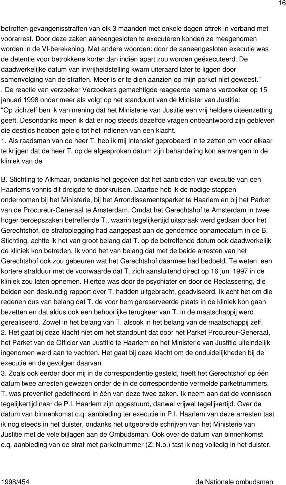 De daadwerkelijke datum van invrijheidstelling kwam uiteraard later te liggen door samenvolging van de straffen. Meer is er te dien aanzien op mijn parket niet geweest.".