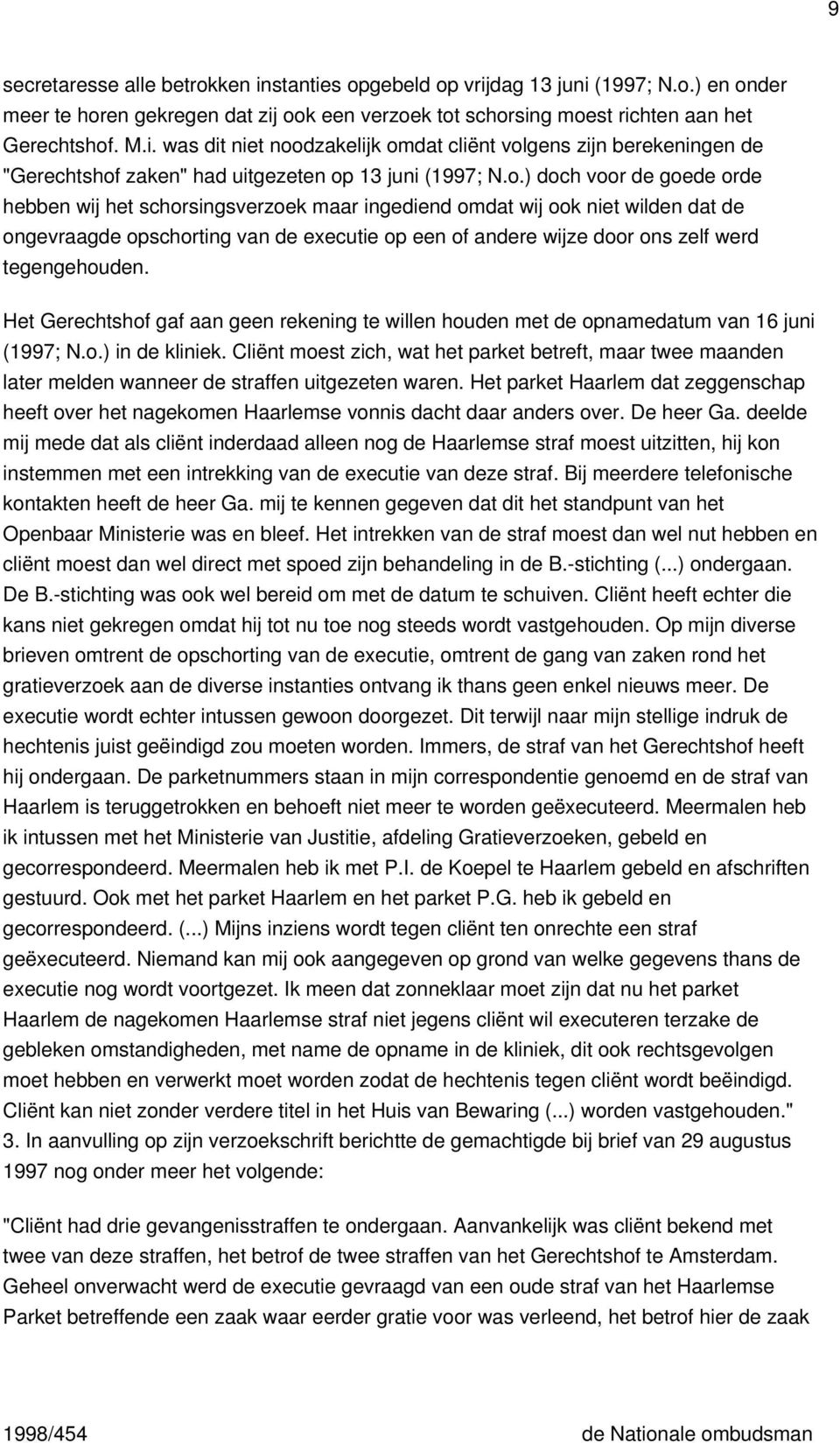 tegengehouden. Het Gerechtshof gaf aan geen rekening te willen houden met de opnamedatum van 16 juni (1997; N.o.) in de kliniek.