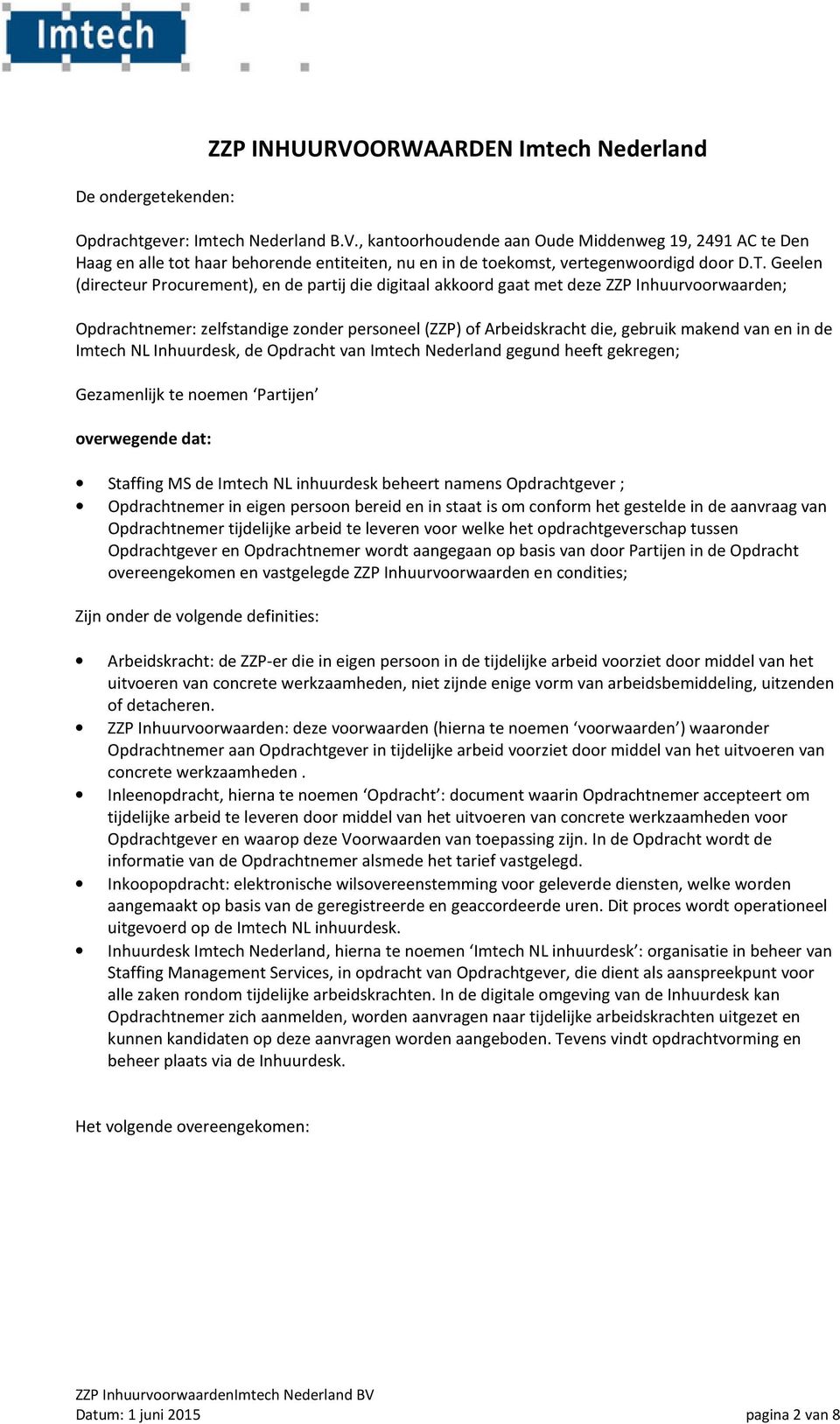 en in de Imtech NL Inhuurdesk, de Opdracht van Imtech Nederland gegund heeft gekregen; Gezamenlijk te noemen Partijen overwegende dat: Staffing MS de Imtech NL inhuurdesk beheert namens Opdrachtgever