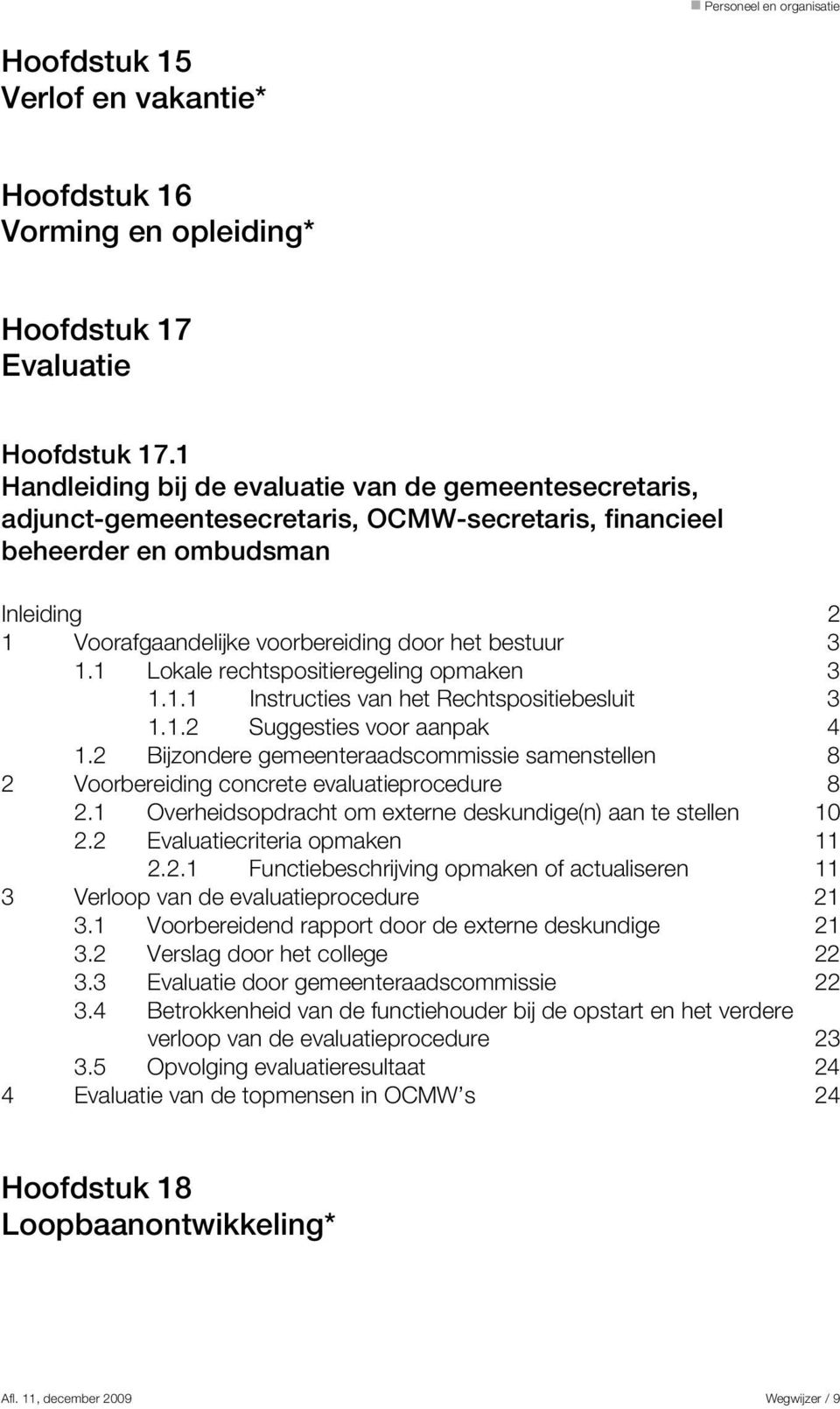 3 1.1 Lokale rechtspositieregeling opmaken 3 1.1.1 Instructies van het Rechtspositiebesluit 3 1.1.2 Suggesties voor aanpak 4 1.