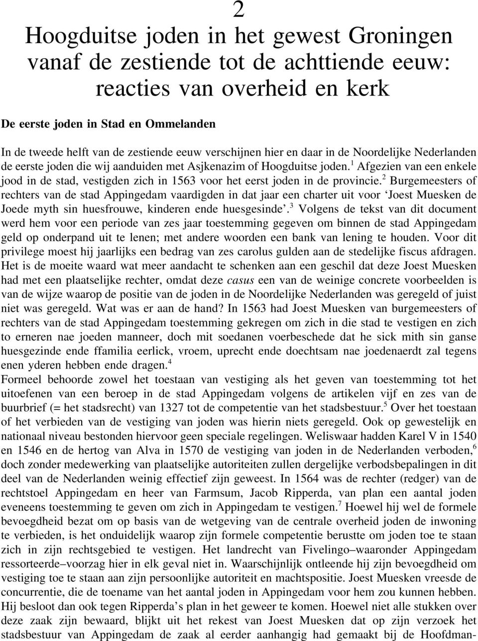 1 Afgezien van een enkele jood in de stad, vestigden zich in 1563 voor het eerst joden in de provincie.