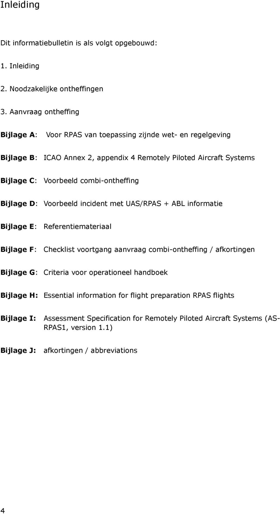 combi-ontheffing Bijlage D: Voorbeeld incident met UAS/RPAS + ABL informatie Bijlage E: Referentiemateriaal Bijlage F: Checklist voortgang aanvraag combi-ontheffing /