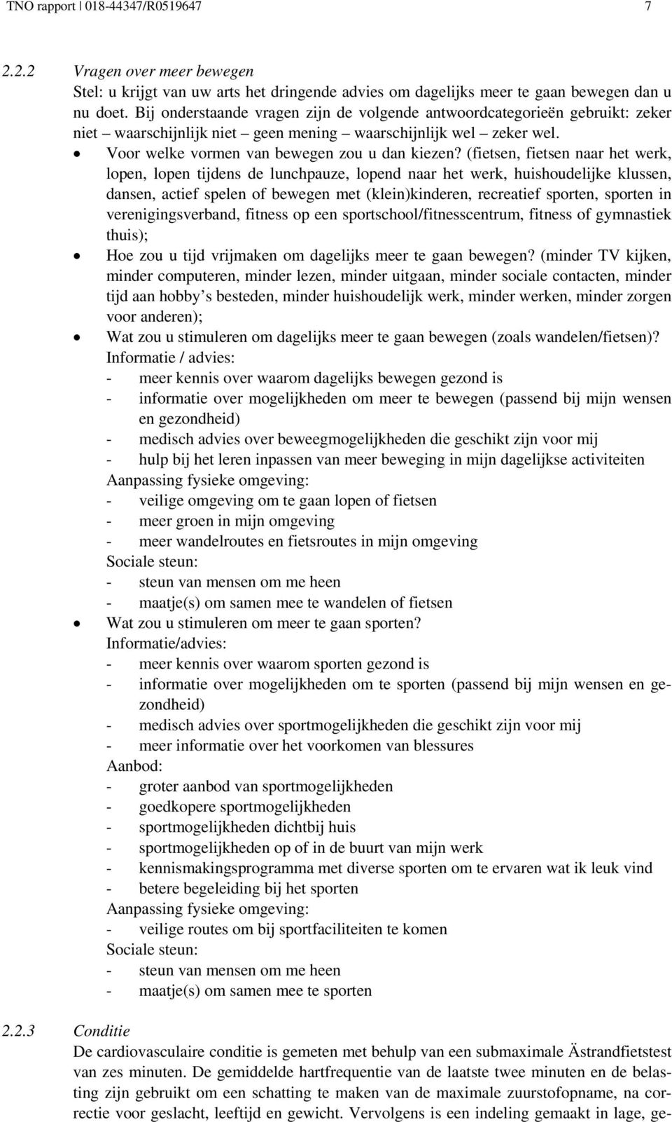 (fietsen, fietsen naar het werk, lopen, lopen tijdens de lunchpauze, lopend naar het werk, huishoudelijke klussen, dansen, actief spelen of bewegen met (klein)kinderen, recreatief sporten, sporten in