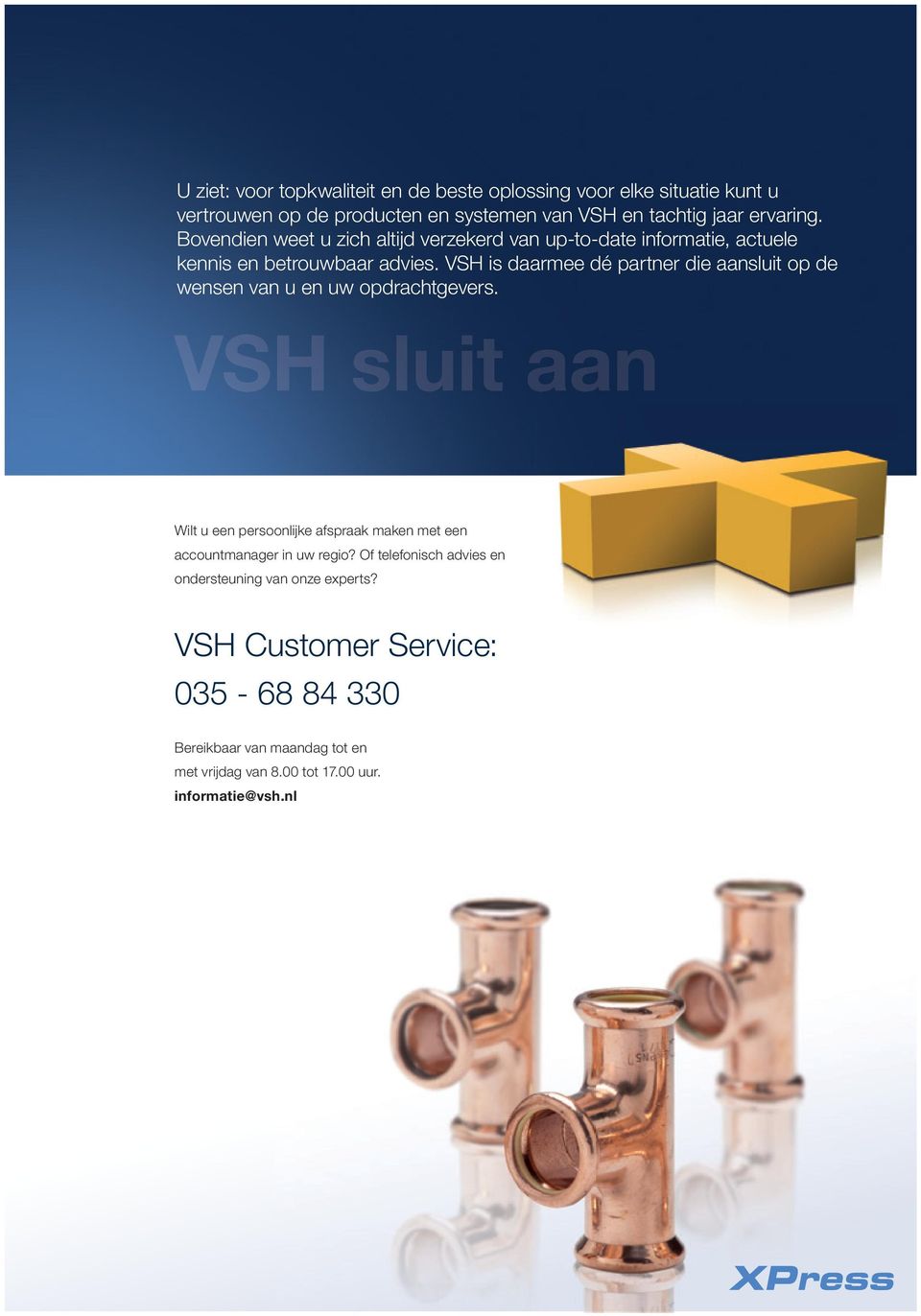 VSH is daarmee dé partner die aansluit op de wensen van u en uw opdrachtgevers.