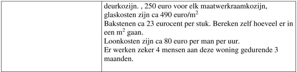 euro/m 2 Bakstenen ca 23 eurocent per stuk.