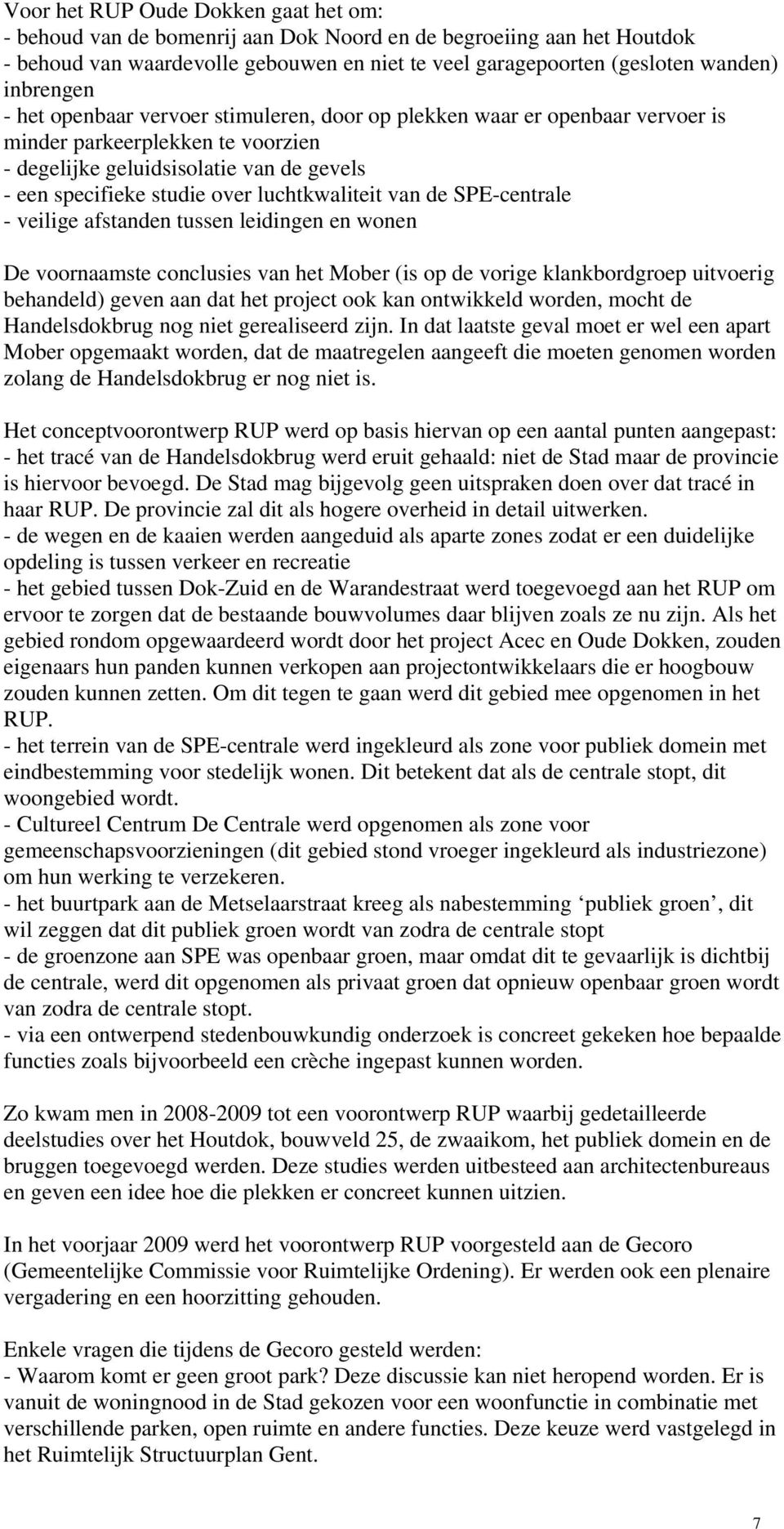 luchtkwaliteit van de SPE-centrale - veilige afstanden tussen leidingen en wonen De voornaamste conclusies van het Mober (is op de vorige klankbordgroep uitvoerig behandeld) geven aan dat het project