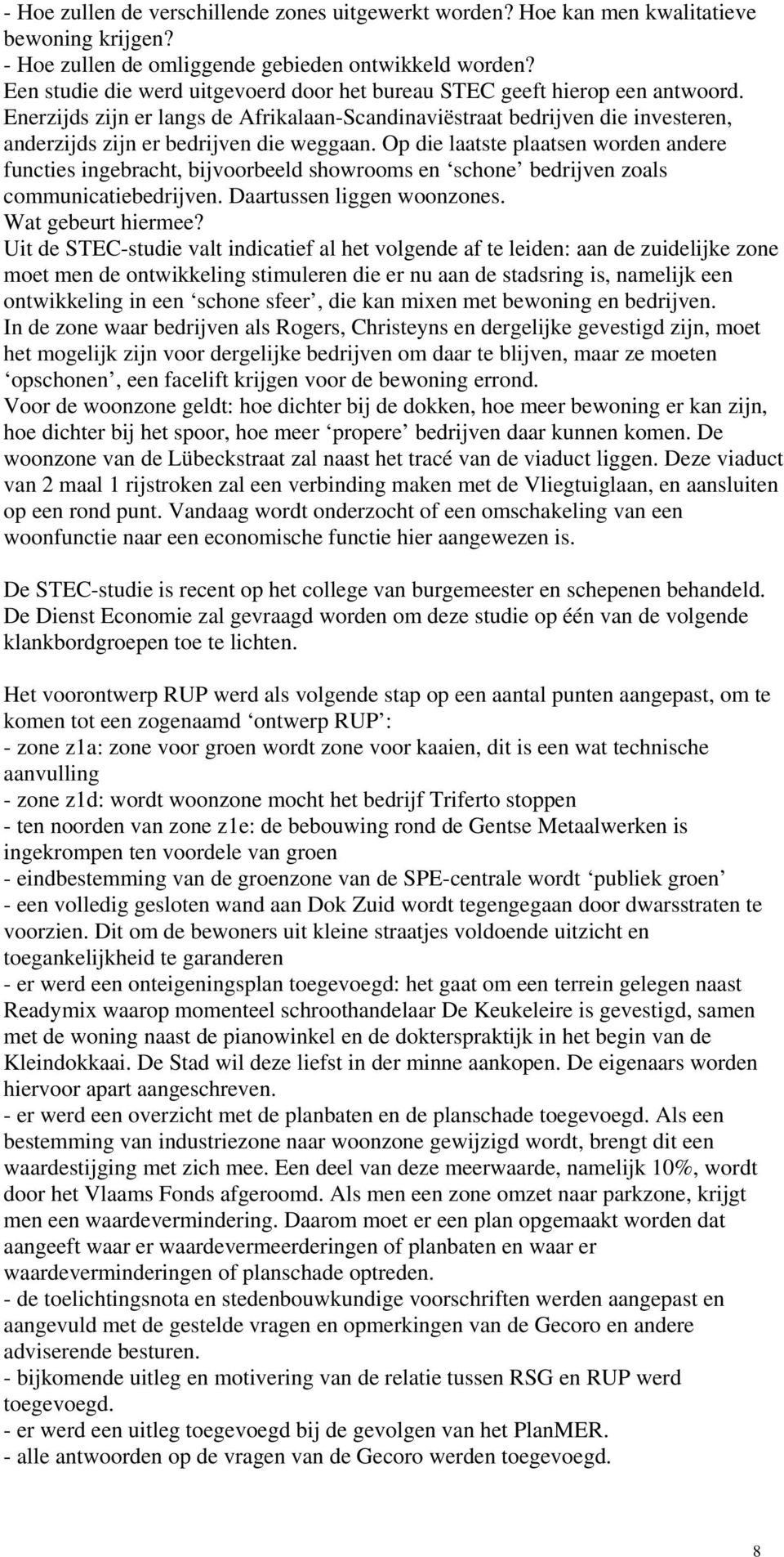 Enerzijds zijn er langs de Afrikalaan-Scandinaviëstraat bedrijven die investeren, anderzijds zijn er bedrijven die weggaan.