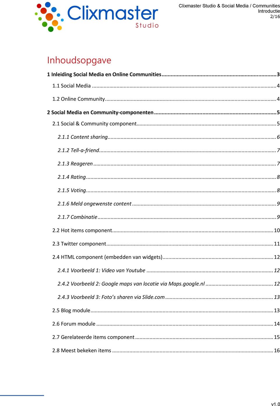 .. 9 2.2 Hot items component... 10 2.3 Twitter component... 11 2.4 HTML component (embedden van widgets)... 12 2.4.1 Voorbeeld 1: Video van Youtube... 12 2.4.2 Voorbeeld 2: Google maps van locatie via Maps.