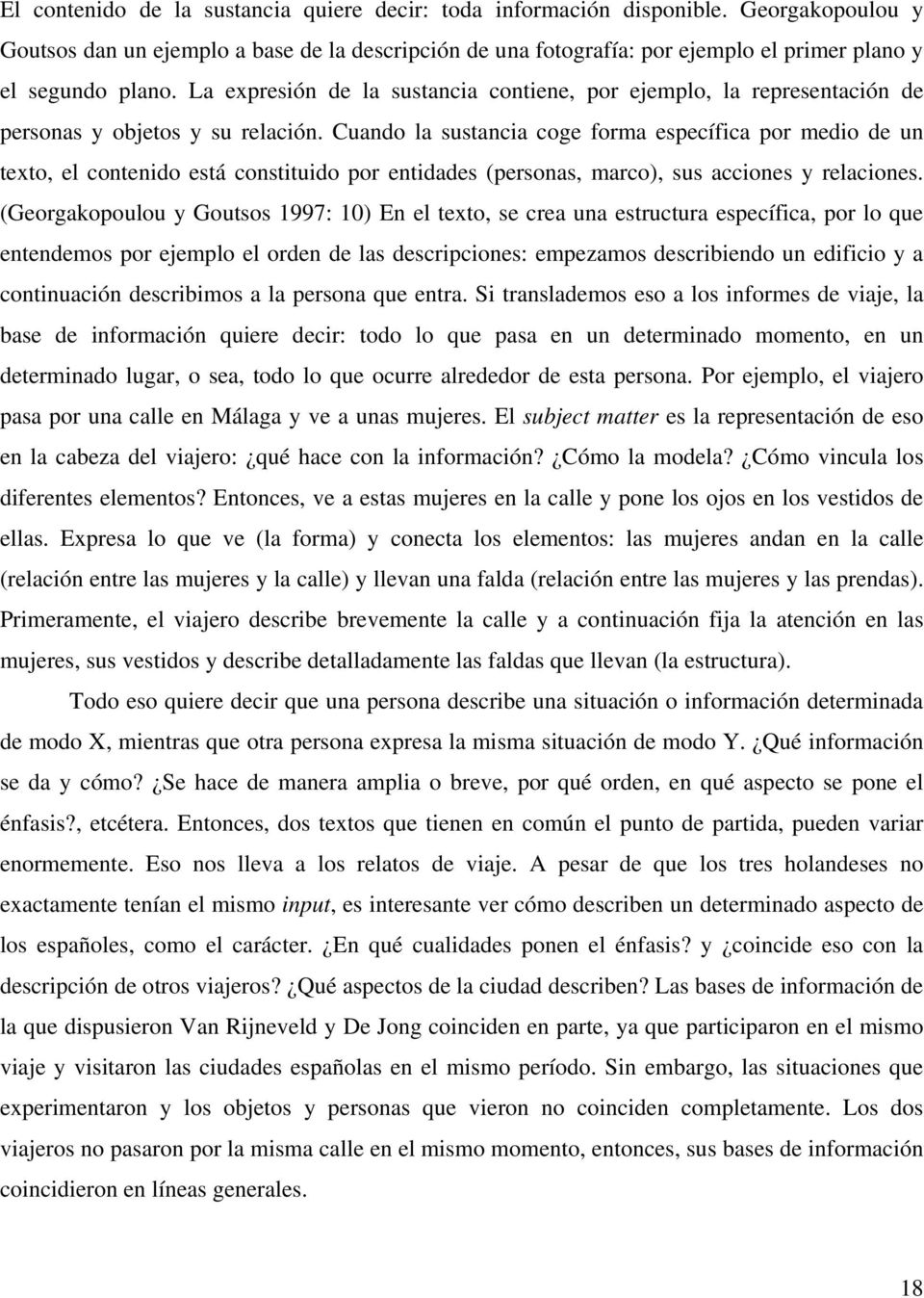 La expresión de la sustancia contiene, por ejemplo, la representación de personas y objetos y su relación.