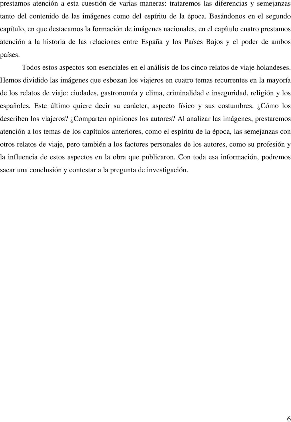 poder de ambos países. Todos estos aspectos son esenciales en el análisis de los cinco relatos de viaje holandeses.