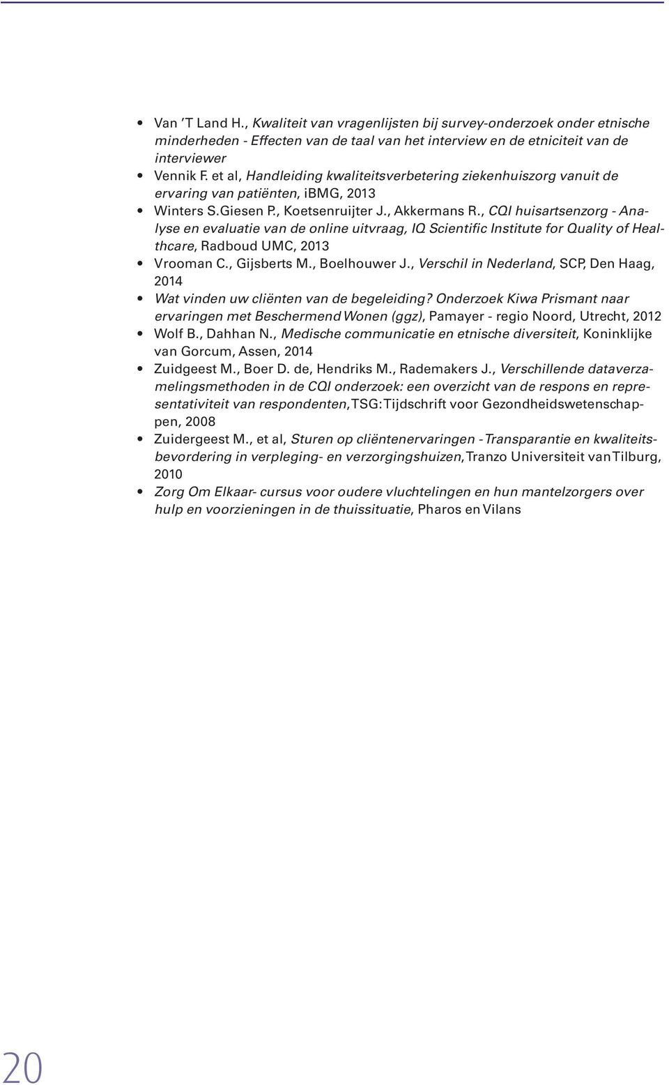 , CQI huisartsenzorg - Analyse en evaluatie van de online uitvraag, IQ Scientific Institute for Quality of Healthcare, Radboud UMC, 2013 Vrooman C., Gijsberts M., Boelhouwer J.