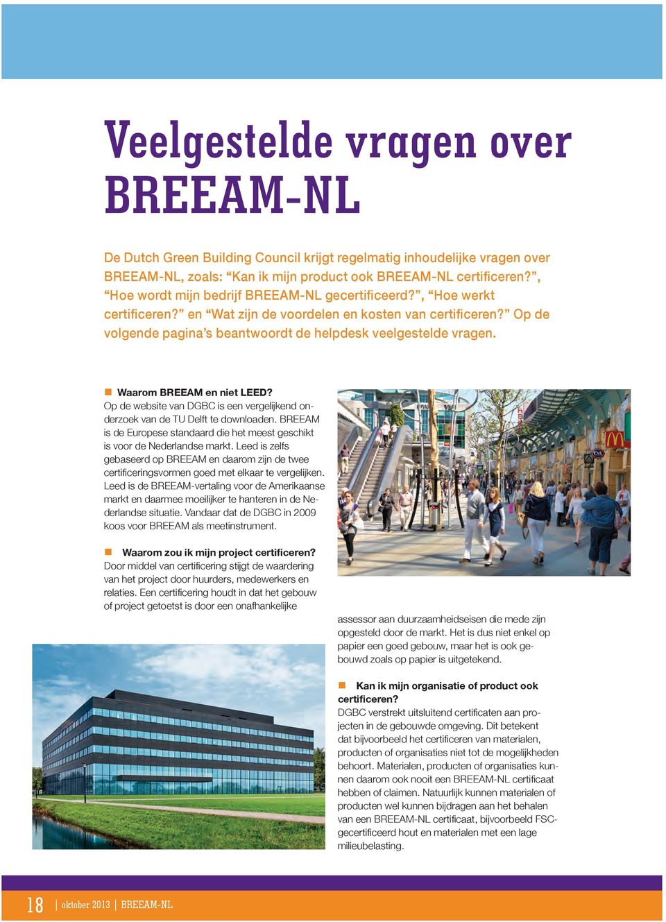 Waarom BREEAM en niet LEED? Op de website van DGBC is een vergelijkend onderzoek van de TU Delft te downloaden. BREEAM is de Europese standaard die het meest geschikt is voor de Nederlandse markt.