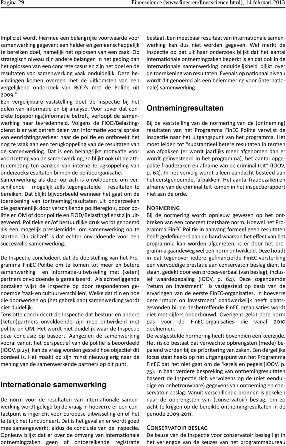 Op strategisch niveau zijn andere belangen in het geding dan het oplossen van een concrete casus en zijn het doel en de resultaten van samenwerking vaak onduidelijk.