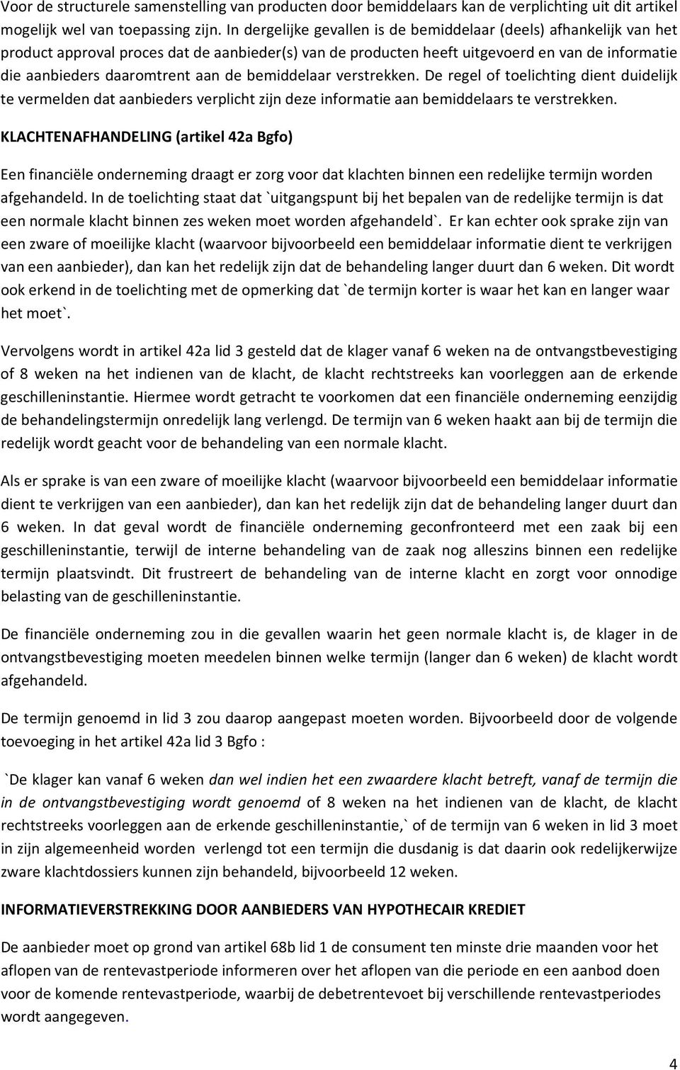 de bemiddelaar verstrekken. De regel of toelichting dient duidelijk te vermelden dat aanbieders verplicht zijn deze informatie aan bemiddelaars te verstrekken.