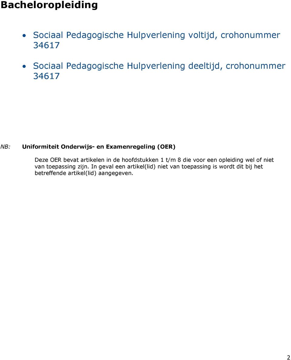 OER bevat artikelen in de hoofdstukken 8 die voor een opleiding wel of niet van toepassing zijn.