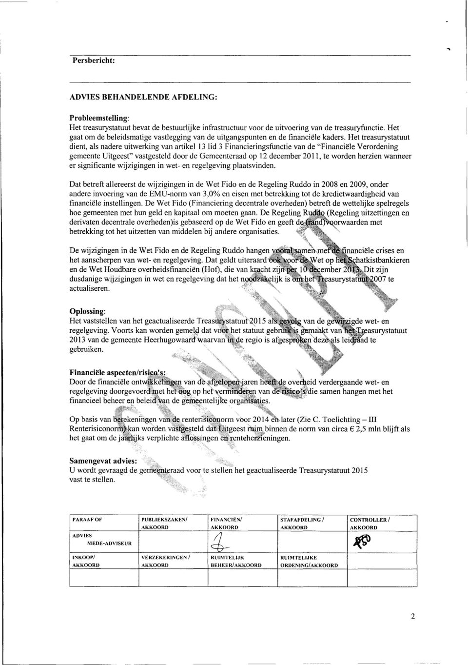 Het treasurystatuut dient, als nadere uitwerking van artikel 13 lid 3 Financieringsfunctie van de "Financiële Verordening gemeente Uitgeest" vastgesteld door de Gemeenteraad op 12 december 2011, te