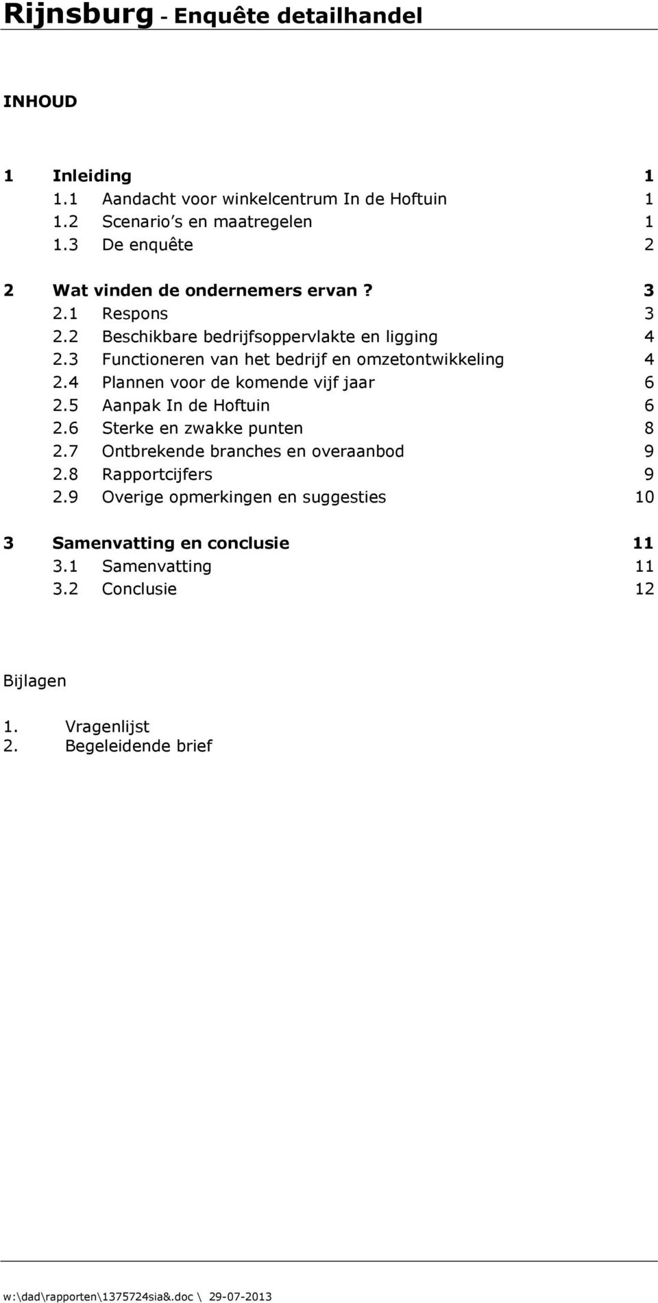 5 Aanpak In de Hoftuin 6 2.6 Sterke en zwakke punten 8 2.7 Ontbrekende branches en overaanbod 9 2.8 Rapportcijfers 9 2.