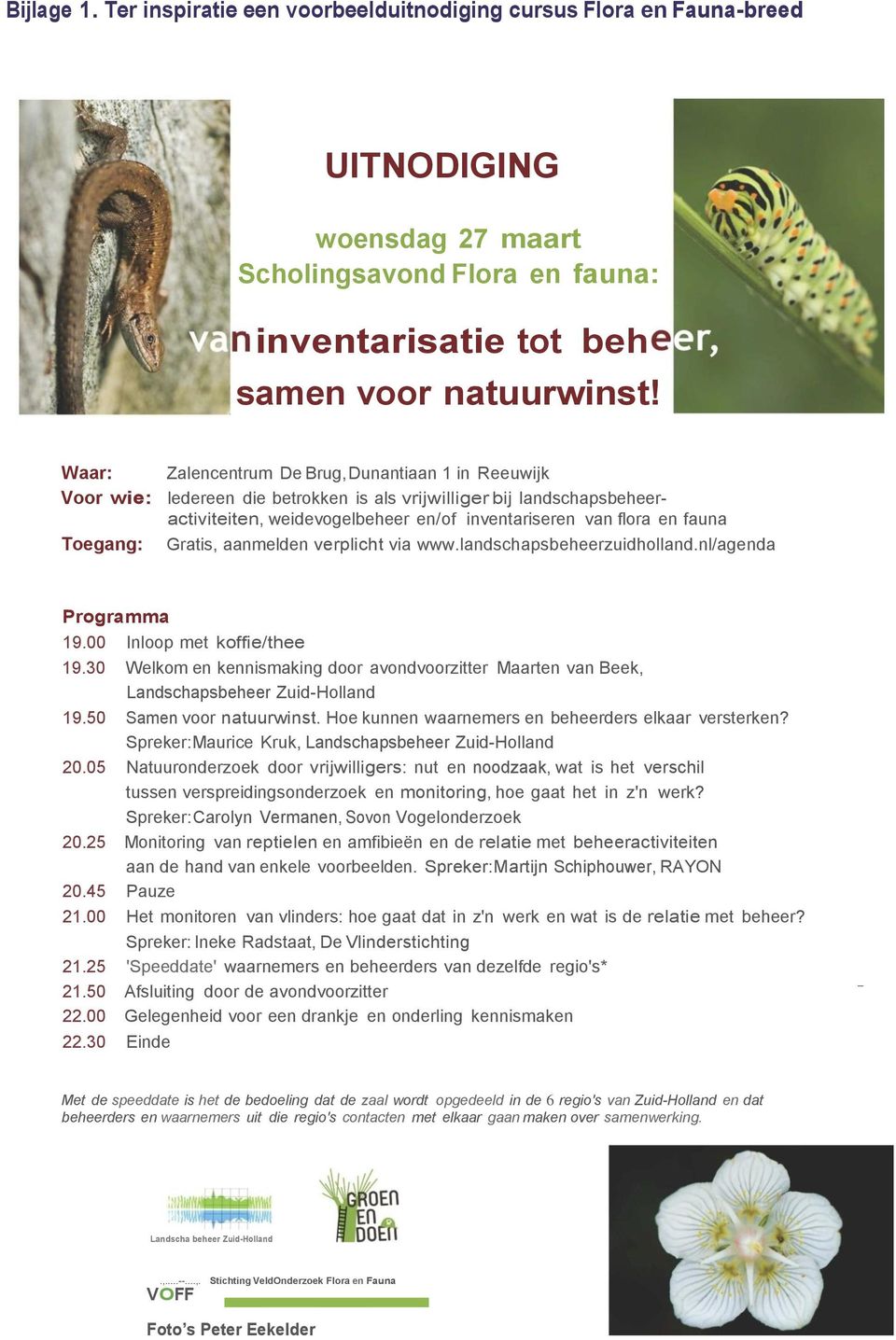 Toegang: Gratis, aanmelden verplicht via www.landschapsbeheerzuidholland.nl/agenda Programma 19.00 Inloop met koffie/thee 19.