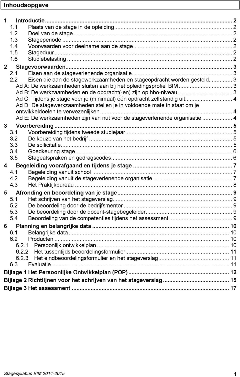 ... 3 Ad A: De werkzaamheden sluiten aan bij het opleidingsprofiel BIM... 3 Ad B: De werkzaamheden en de opdracht(-en) zijn op hbo-niveau.