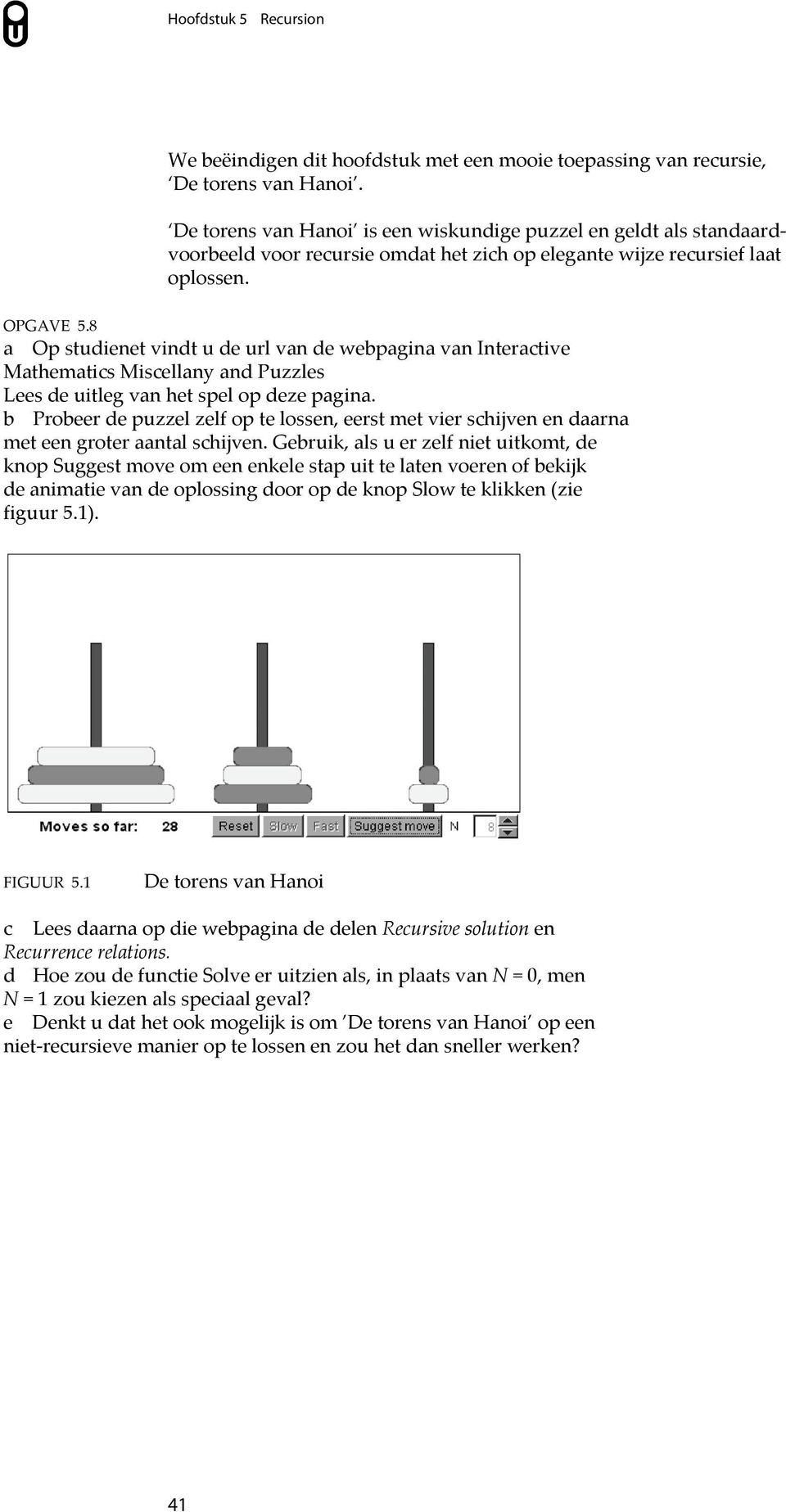 8 a Op studienet vindt u de url van de webpagina van Interactive Mathematics Miscellany and Puzzles Lees de uitleg van het spel op deze pagina.