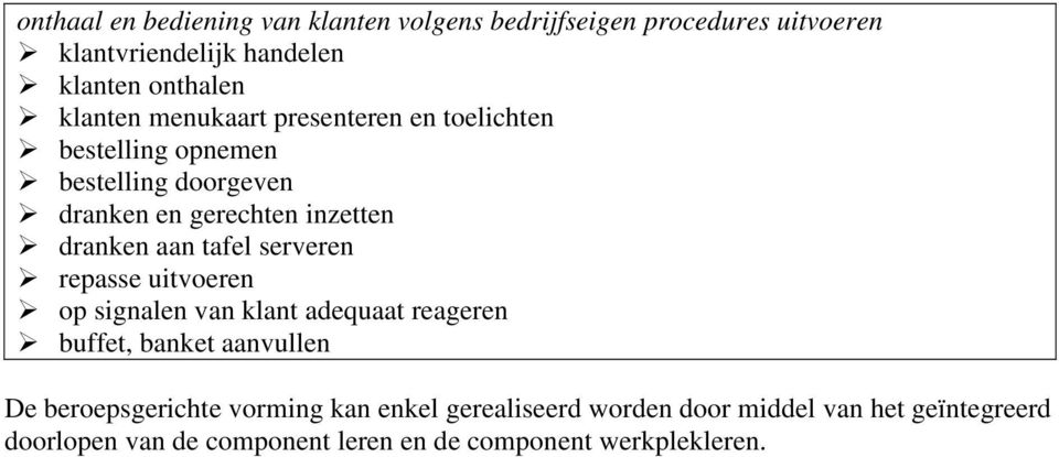 aan tafel serveren repasse uitvoeren op signalen van klant adequaat reageren buffet, banket aanvullen De beroepsgerichte