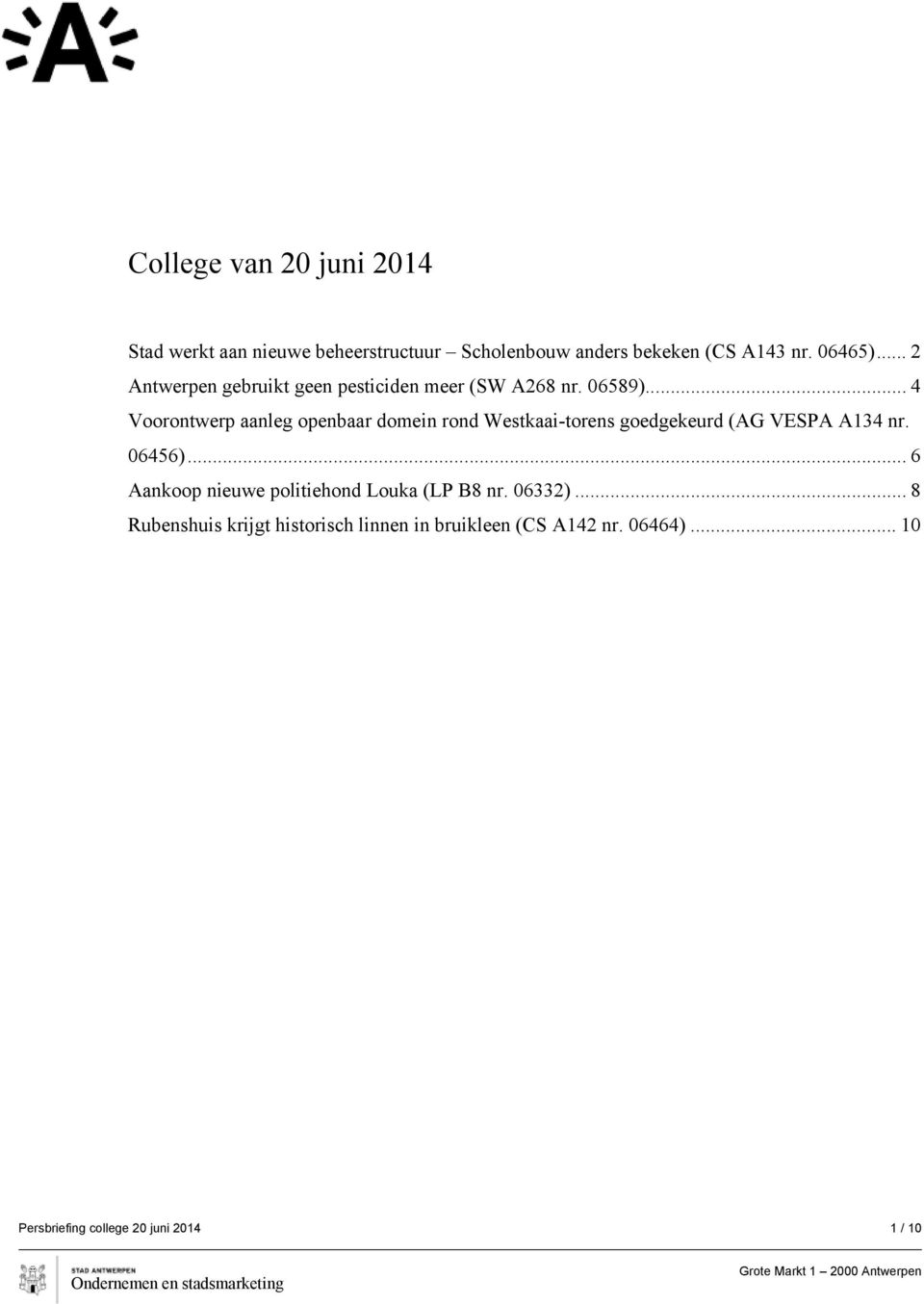 .. 4 Voorontwerp aanleg openbaar domein rond Westkaai-torens goedgekeurd (AG VESPA A134 nr. 06456).