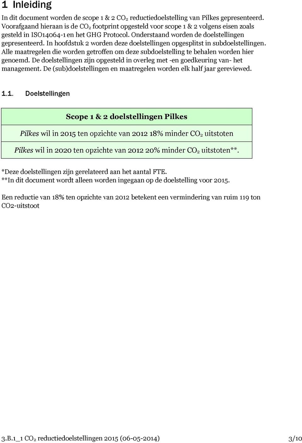 In hoofdstuk 2 worden deze doelstellingen opgesplitst in subdoelstellingen. Alle maatregelen die worden getroffen om deze subdoelstelling te behalen worden hier genoemd.