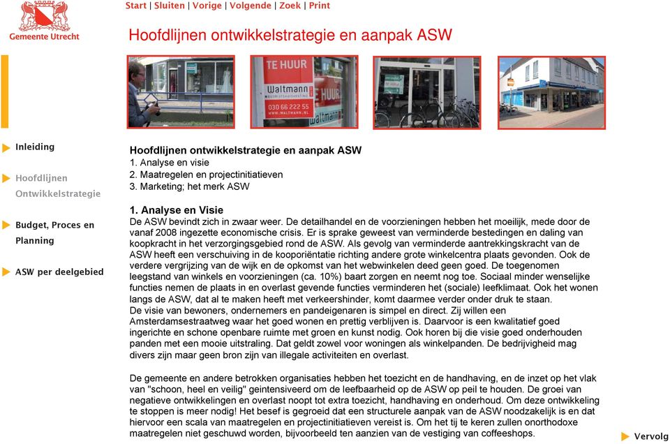 De detailhandel en de voorzieningen hebben het moeilijk, mede door de vanaf 2008 ingezette economische crisis.