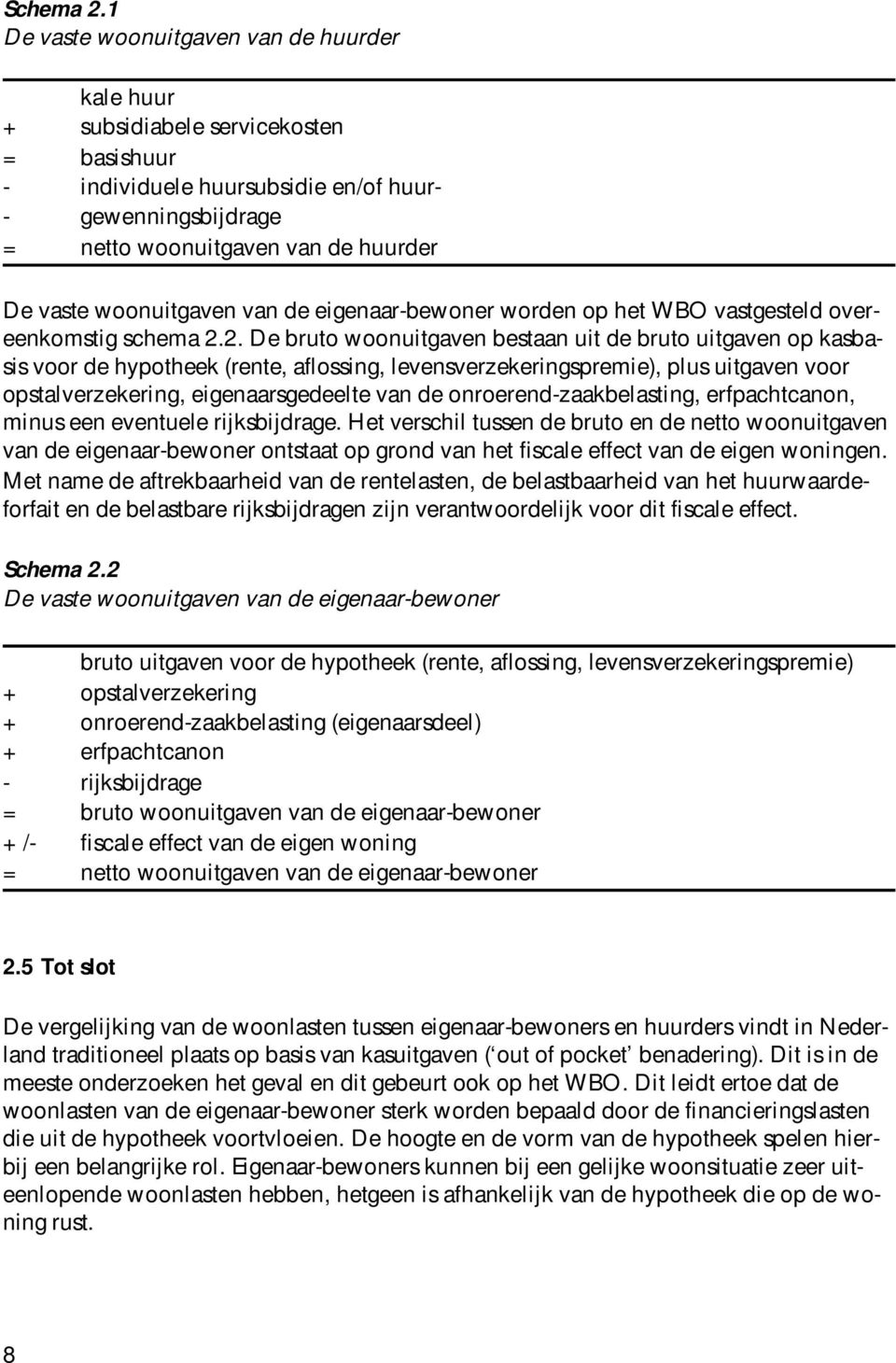 woonuitgaven van de eigenaar-bewoner worden op het WBO vastgesteld overeenkomstig schema 2.