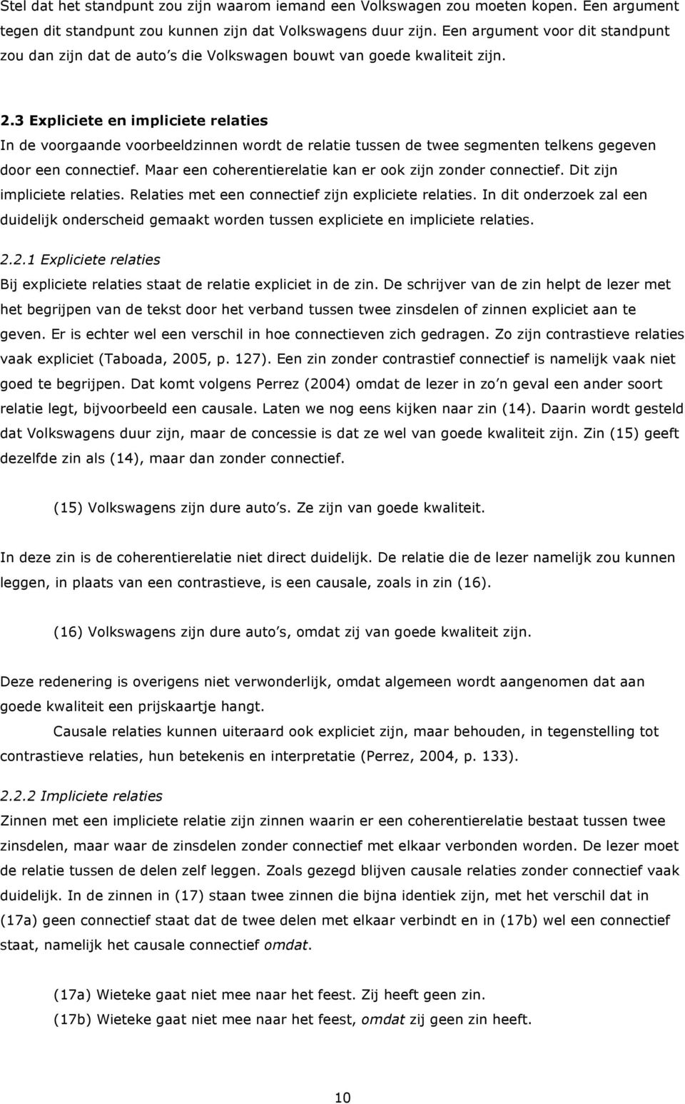 3 Expliciete en impliciete relaties In de voorgaande voorbeeldzinnen wordt de relatie tussen de twee segmenten telkens gegeven door een connectief.