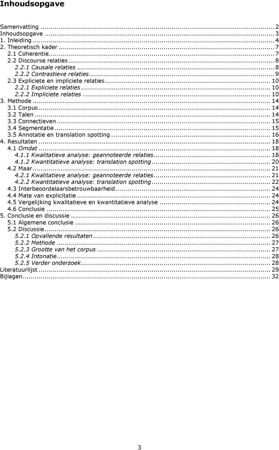 4 Segmentatie... 15 3.5 Annotatie en translation spotting... 16 4. Resultaten... 18 4.1 Omdat... 18 4.1.1 Kwalitatieve analyse: geannoteerde relaties... 18 4.1.2 Kwantitatieve analyse: translation spotting.