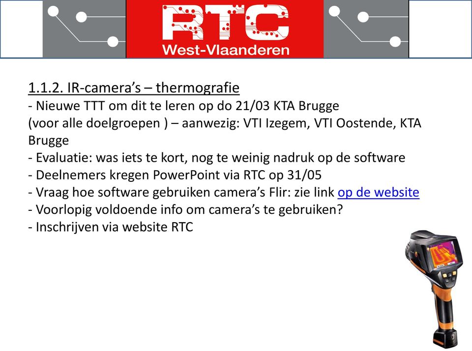 aanwezig: VTI Izegem, VTI Oostende, KTA Brugge - Evaluatie: was iets te kort, nog te weinig nadruk op de