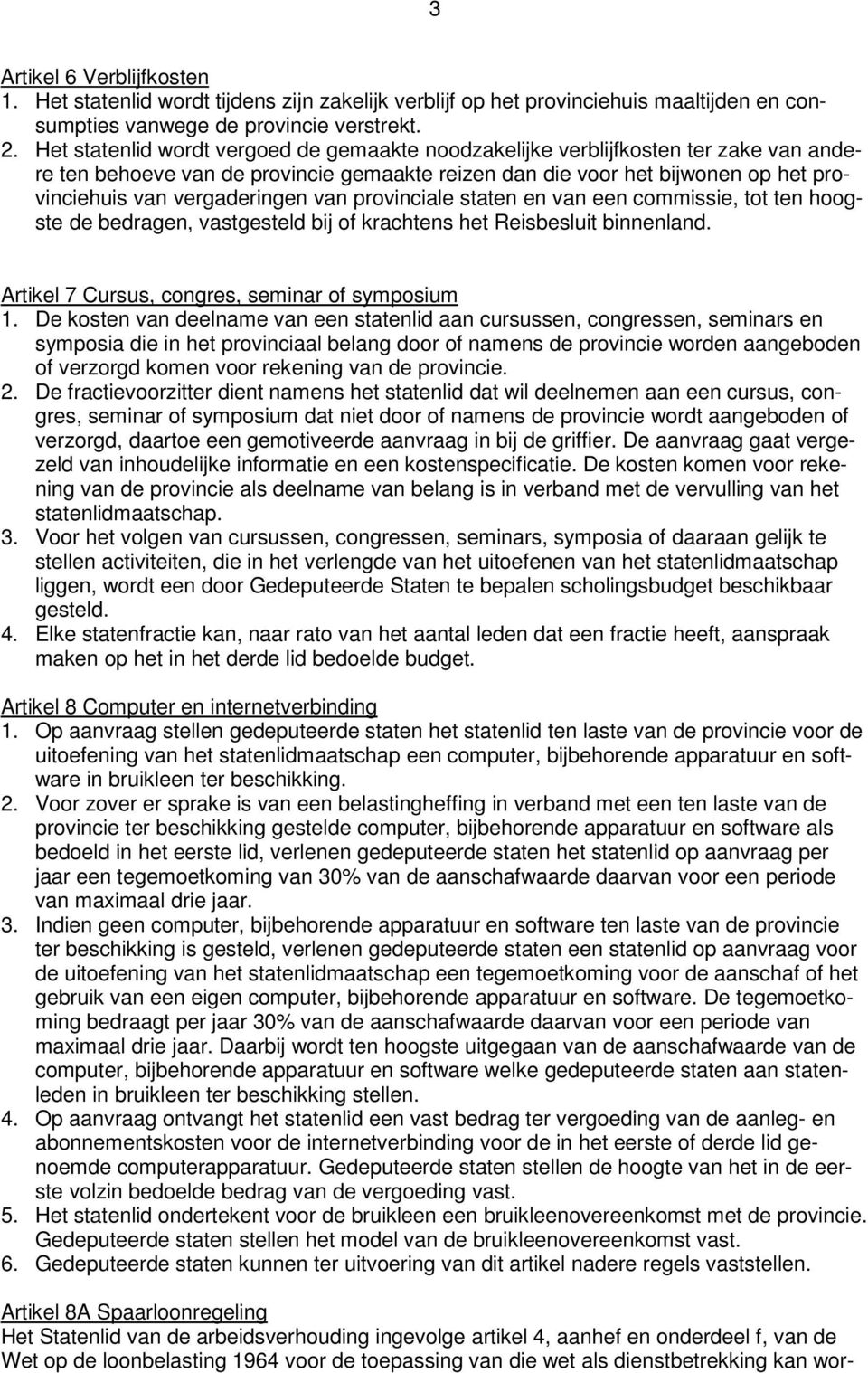 van provinciale staten en van een commissie, tot ten hoogste de bedragen, vastgesteld bij of krachtens het Reisbesluit binnenland. Artikel 7 Cursus, congres, seminar of symposium 1.