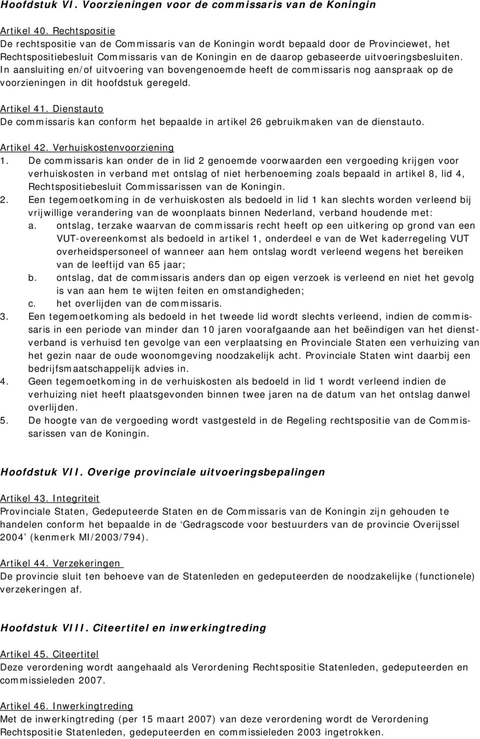 In aansluiting en/of uitvoering van bovengenoemde heeft de commissaris nog aanspraak op de voorzieningen in dit hoofdstuk geregeld. Artikel 41.