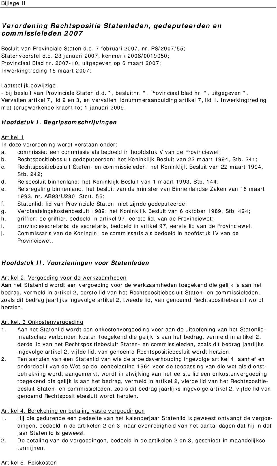 Vervallen artikel 7, lid 2 en 3, en vervallen lidnummeraanduiding artikel 7, lid 1. Inwerkingtreding met terugwerkende kracht tot 1 januari 2009. Hoofdstuk I.