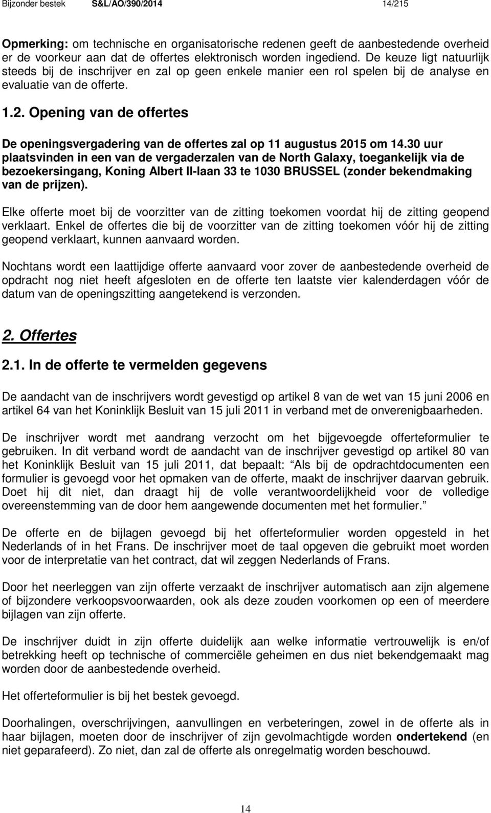 Opening van de offertes De openingsvergadering van de offertes zal op 11 augustus 2015 om 14.