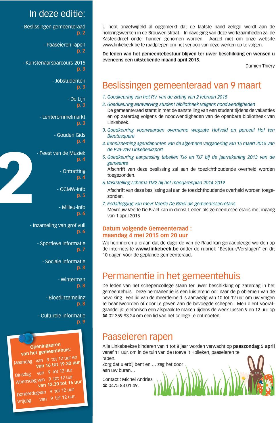 8 - Bloedinzameling p. 8 - Culturele informatie p. 9 Openingsuren van het gemeentehuis: Maandag van 9 tot 12 uur en van 16 tot 19.30 uur Dinsdag van 9 tot 12 uur Woensdag van 9 tot 12 uur van 13.