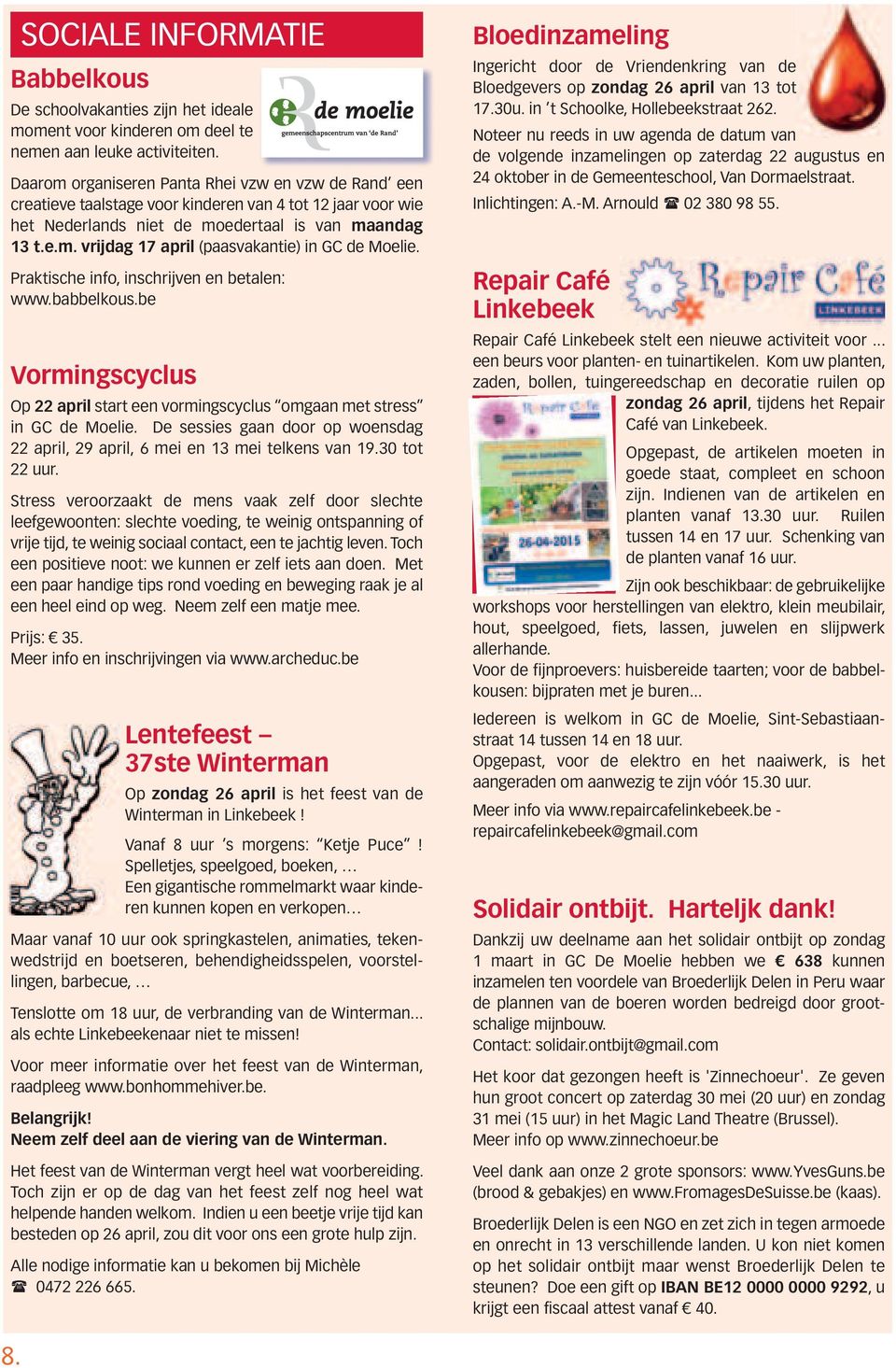 Praktische info, inschrijven en betalen: www.babbelkous.be Vormingscyclus Op 22 april start een vormingscyclus omgaan met stress in GC de Moelie.