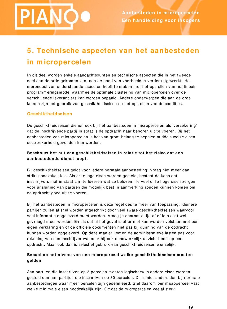 Het merendeel van onderstaande aspecten heeft te maken met het opstellen van het lineair programmeringsmodel waarmee de optimale clustering van micropercelen over de verschillende leveranciers kan