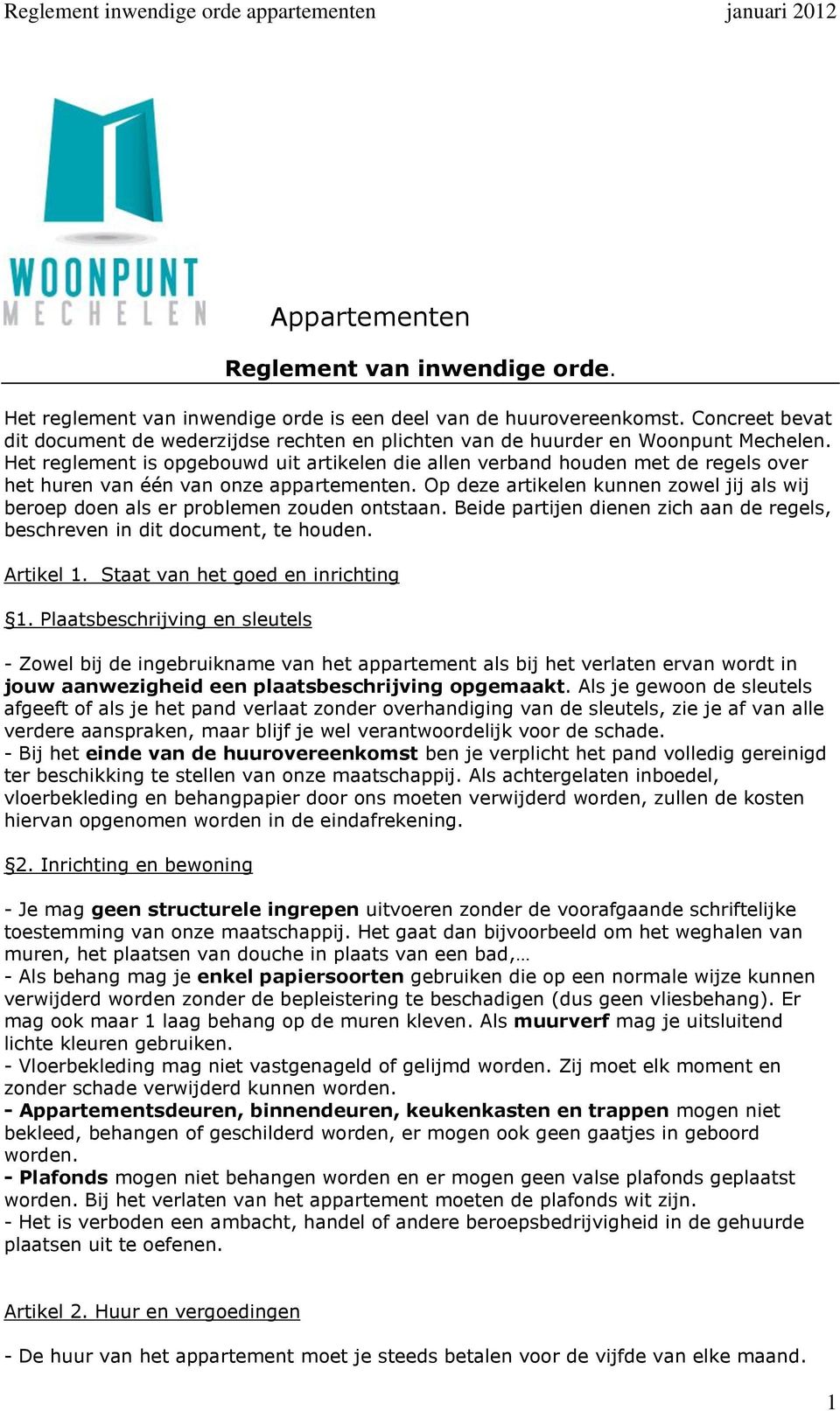 Het reglement is opgebouwd uit artikelen die allen verband houden met de regels over het huren van één van onze appartementen.